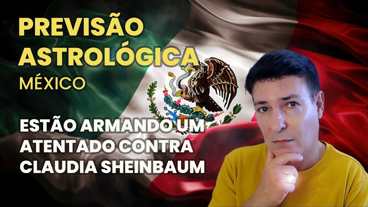 PREVISÃO ASTROLÓGICA PARA O MÉXICO - RISCO DE ATENTADO CONTRA CLAUDIA SHEINBAUM