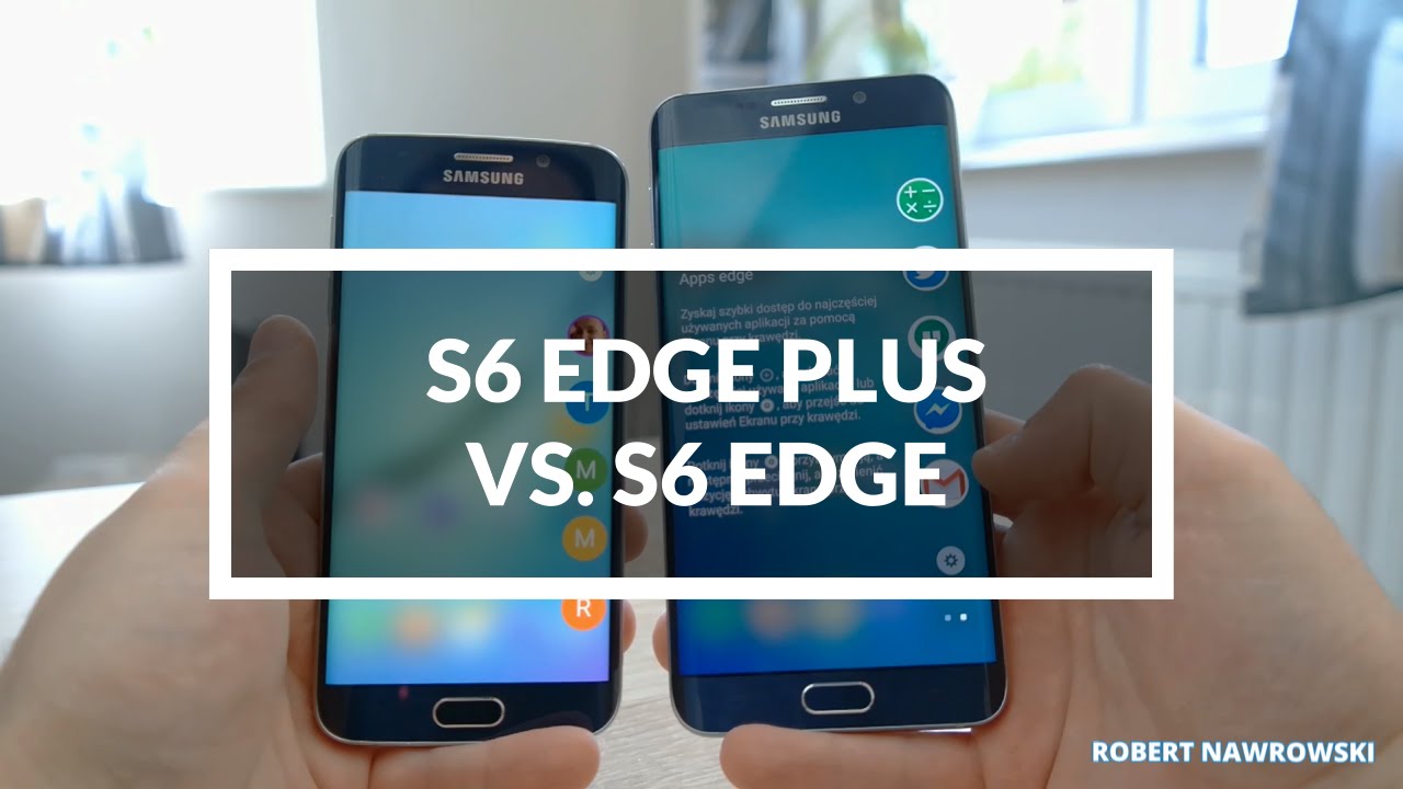 Samsung Galaxy S6 Edge Plus (Edge+) vs. S6 Edge Porównanie | Robert Nawrowski