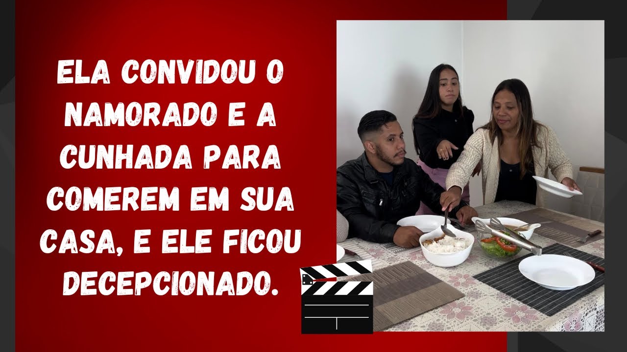 Ela convidou o namorado e a cunhada para comerem em sua casa, e ele ficou decepcionado.