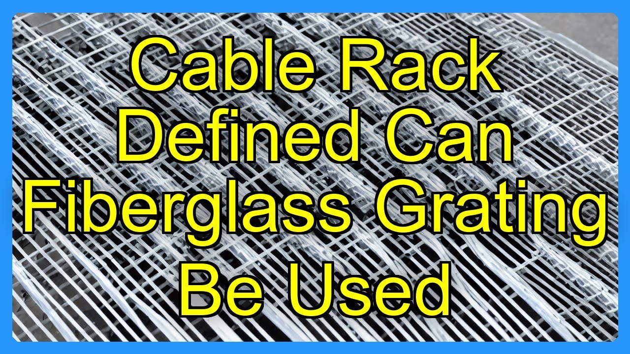 Cable Rack Defined Can Fiberglass Grating Be Used