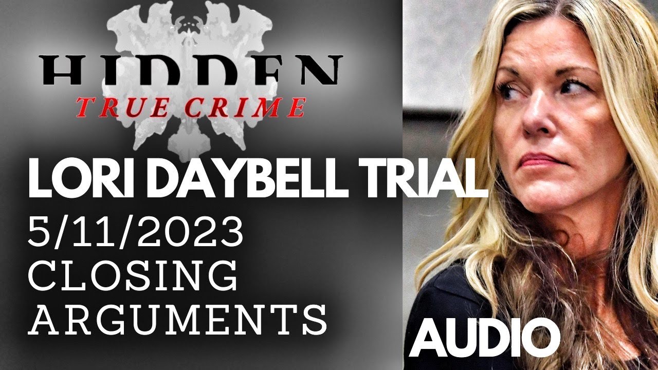 LORI DAYBELL TRIAL  -CLOSING ARGUMENTS AUDIO (5/11/23)
