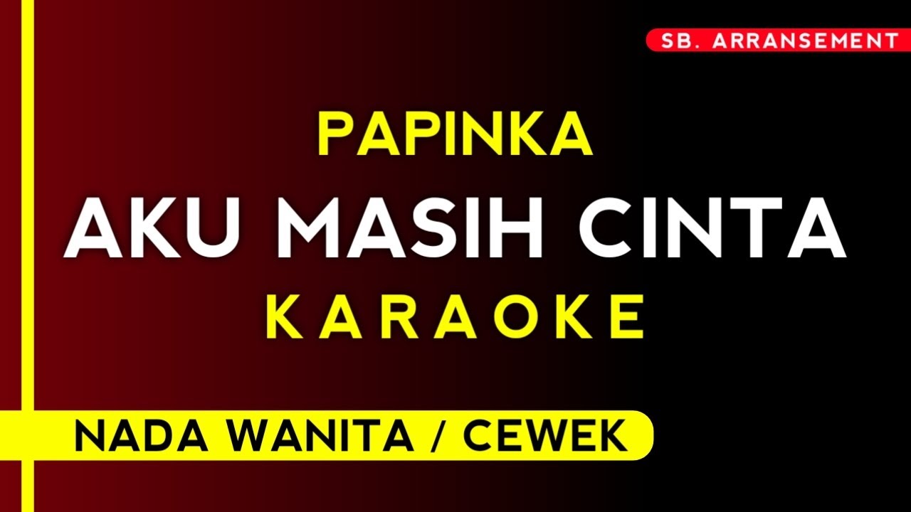 (Karaoke) AKU MASIH CINTA - PAPINKA (Nada Wanita) 