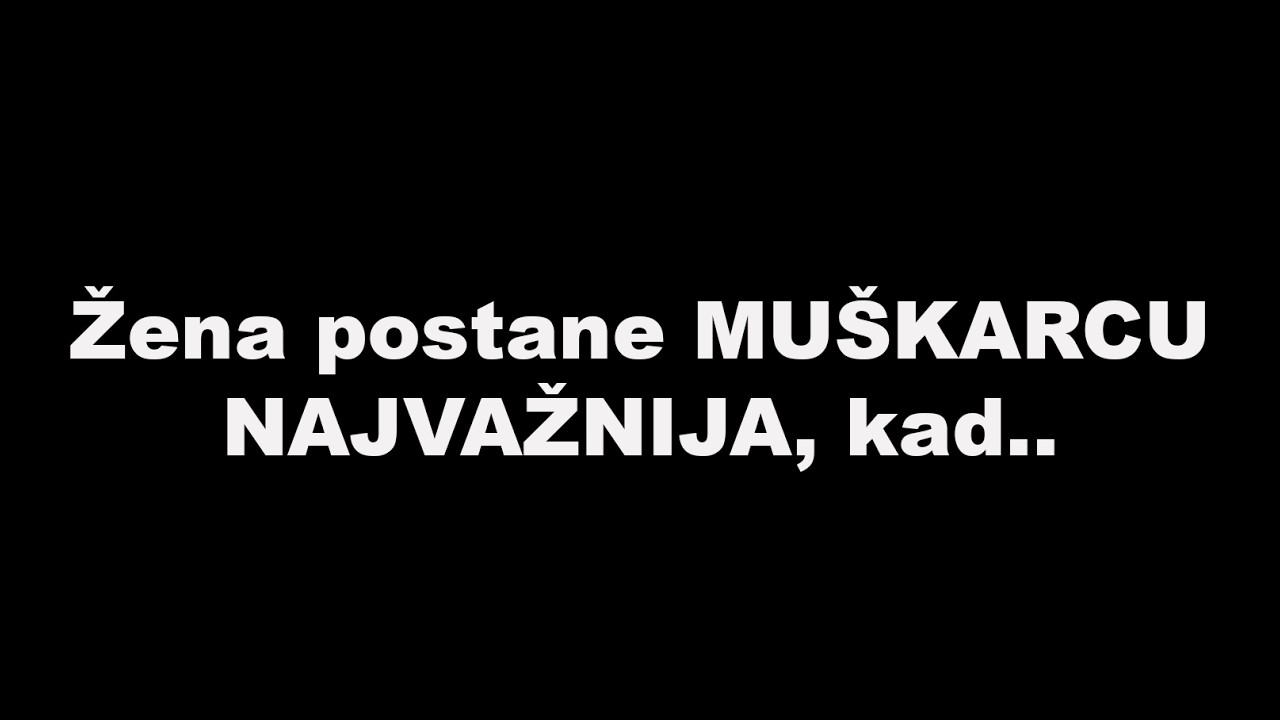 Žena postane MUŠKARCU NAJVAŽNIJA, kad..