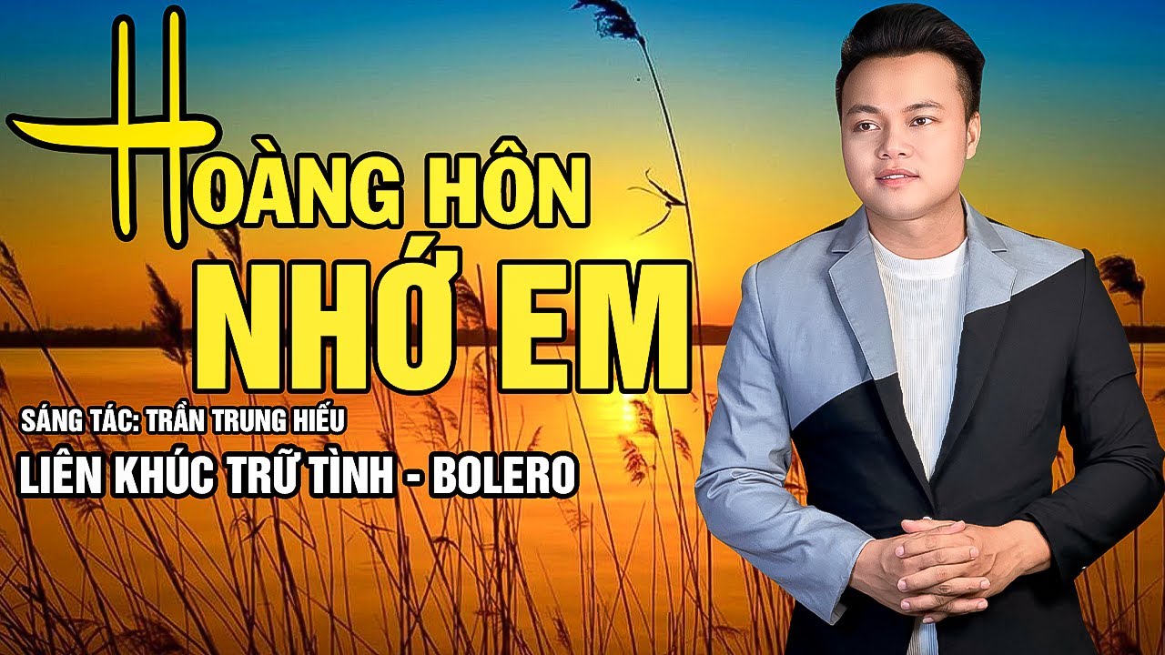 Liên Khúc - Hoàng Hôn Nhớ Em - Mai Tiến Đạt ( Sáng Tác: Trần Trung Hiếu ).