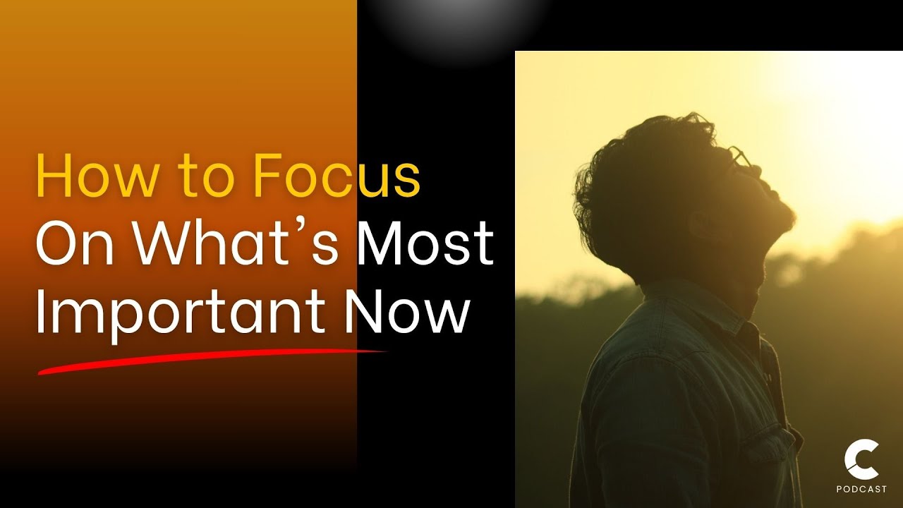 Focus on The Most Important Now!