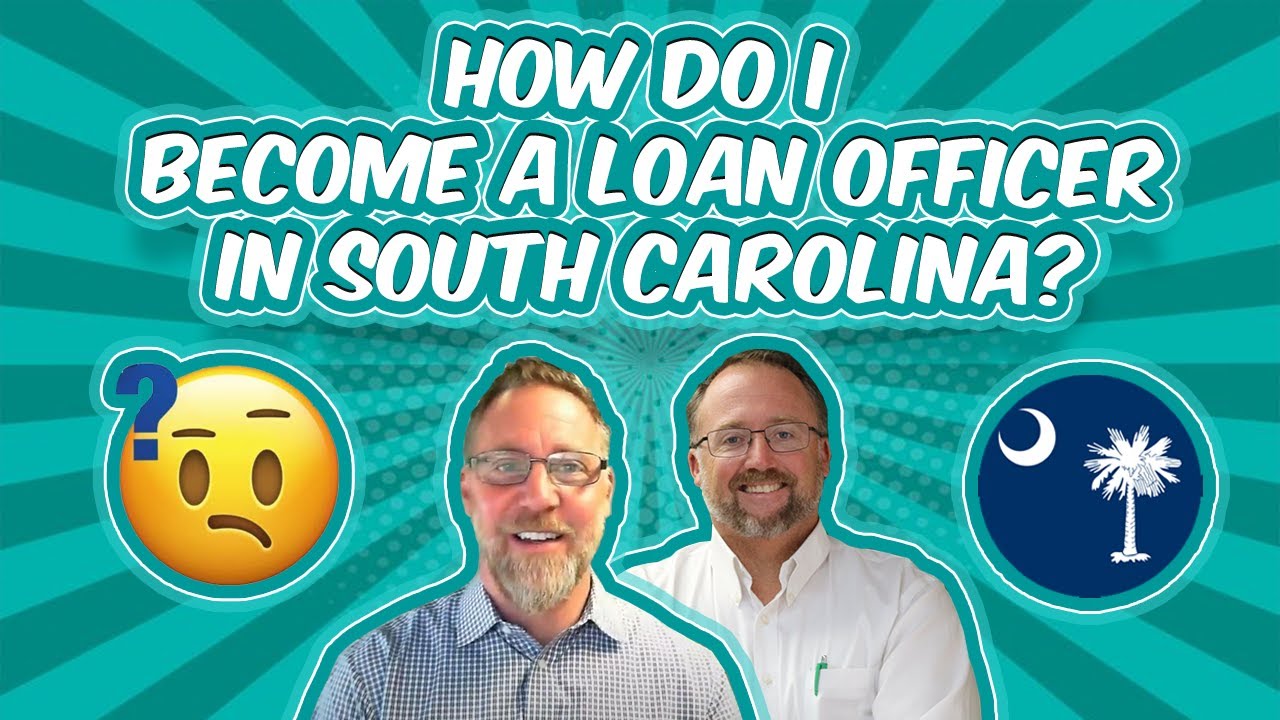 How Do I Become a Loan Officer In South Carolina?