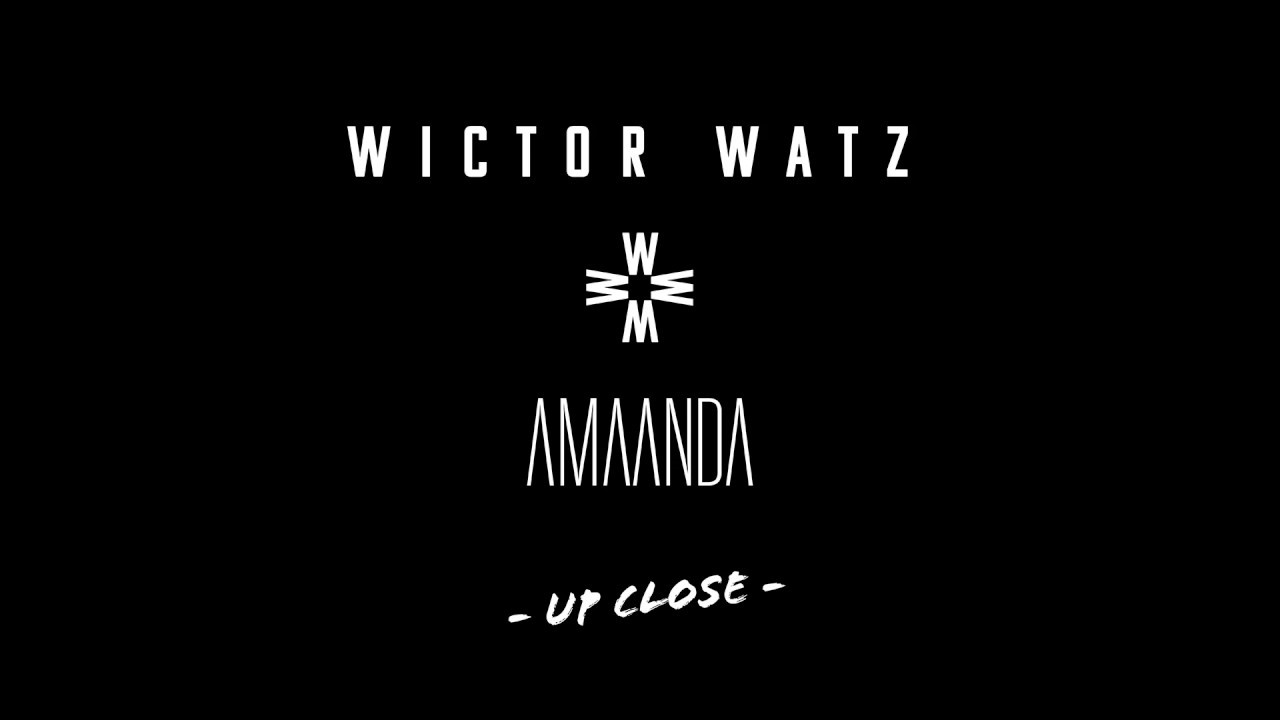 Wictor Watz x AMAANDA - Up Close