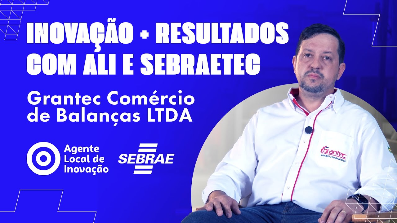 Grantec Com&eacute;rcio de Balan&ccedil;as LTDA | ALI + Sebraetec em a&ccedil;&atilde;o