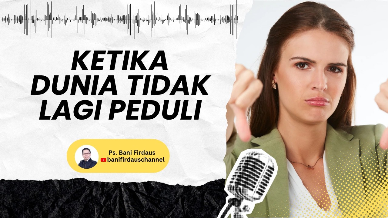 Ketika Dunia Tidak Lagi Peduli | Bani Firdaus Kotbah Minggu Renungan