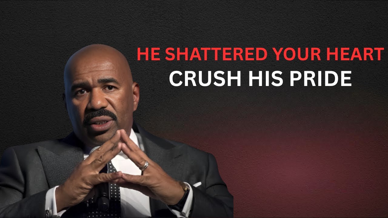 He Shattered Your Heart? Crush His Pride || Powerfull Message Steve Harvey ||