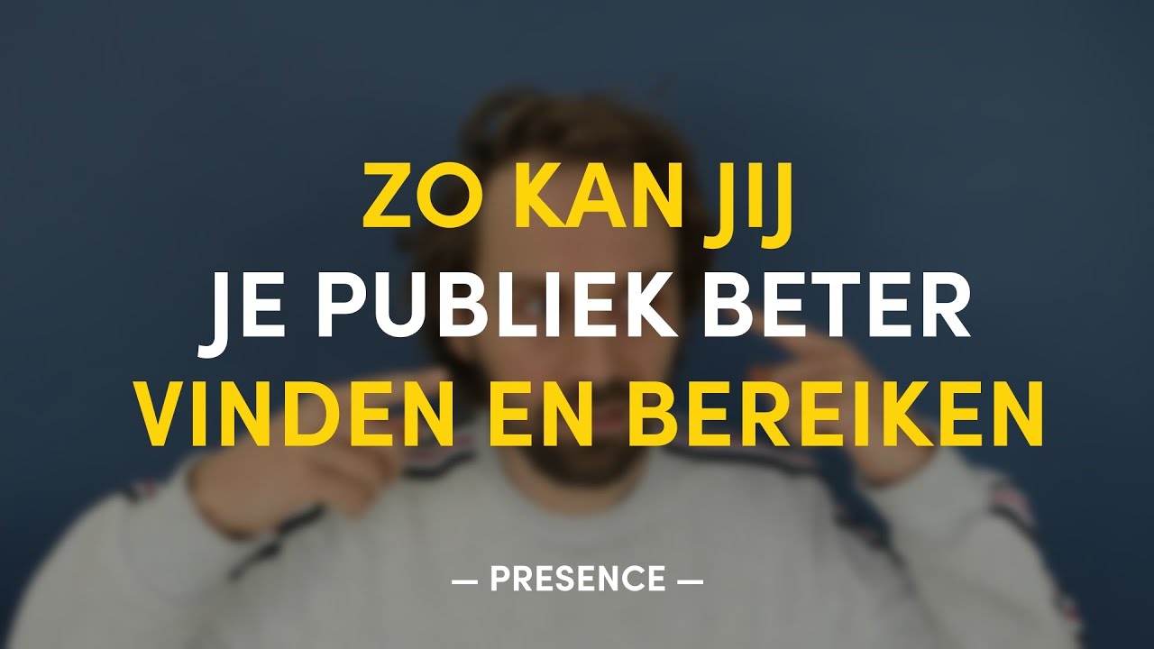 Zo kan jij je publiek beter vinden en bereiken | PRESENCE