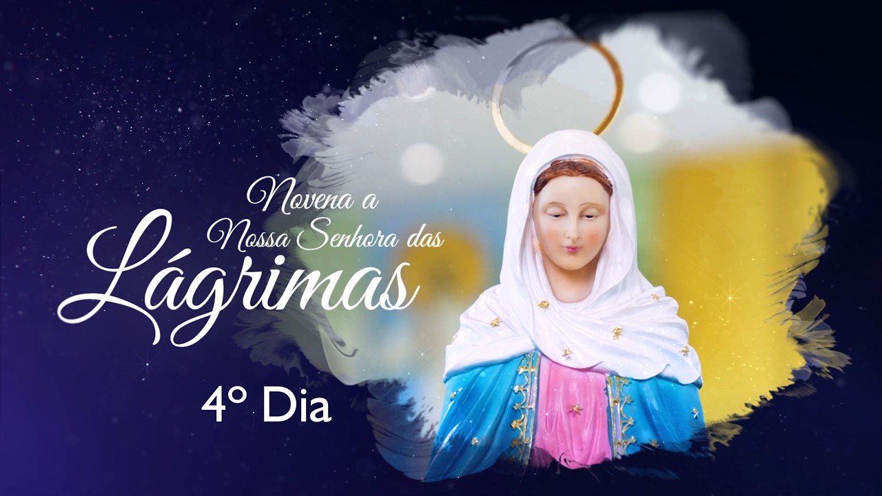 4º Dia | Novena a Nossa Senhora das Lágrimas