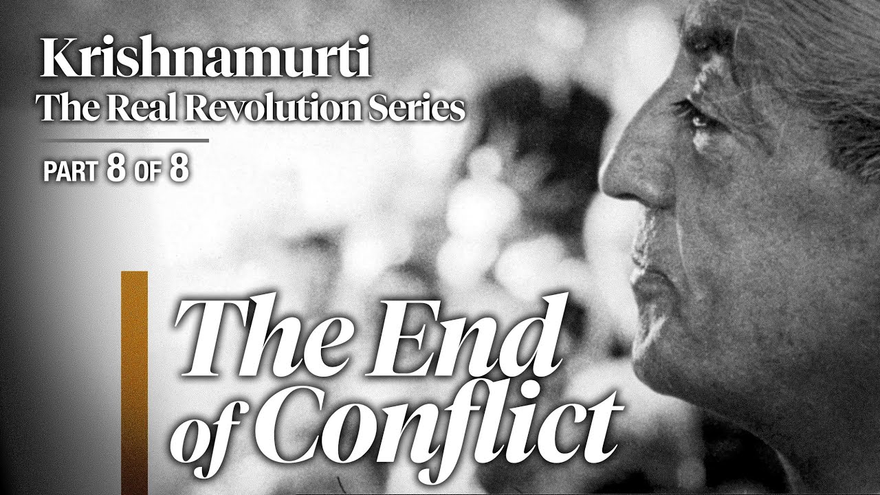 The End of Conflict — The Real Revolution (4K) • Krishnamurti (Ep. 8/8)