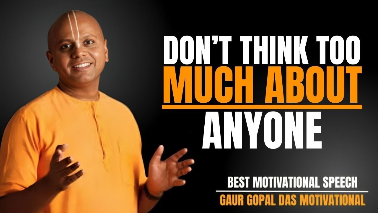DON’T THINK TOO MUCH ABOUT ANYONE | GAUR GOPAL DAS WISDOM SPEECH ON PEACE AND HAPPINESS