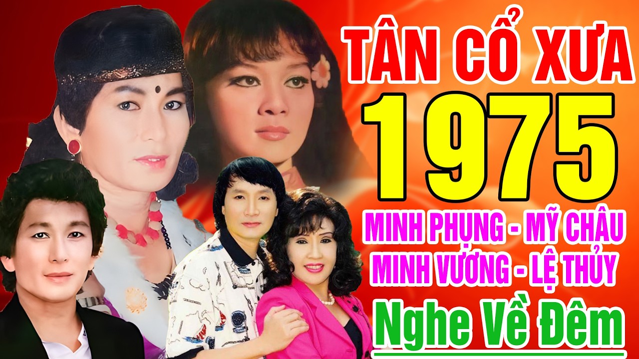 Tân Cổ Trước 1975, Tân Cổ Giao Duyên,Cặp Đôi Ăn Ý Minh Phụng,Mỹ Châu,Minh Vương,Lệ Thủy..Nghe là ngủ