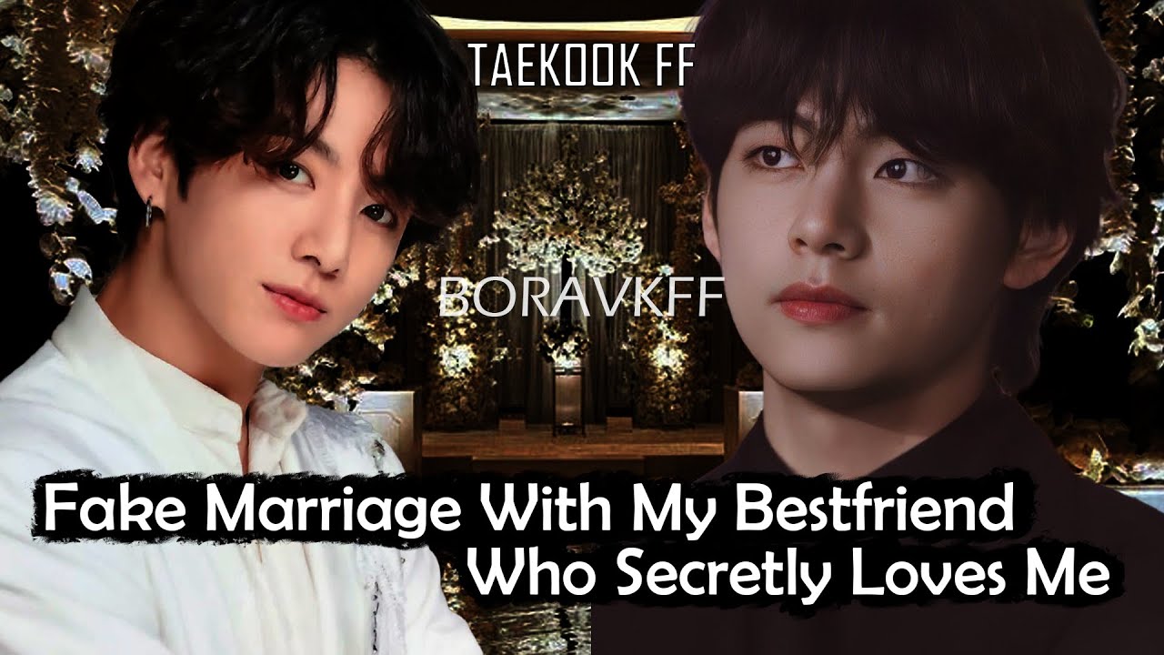fake marriage with my bestfriend who secretly loves me top tae taekook oneshot #taekookff #taekook