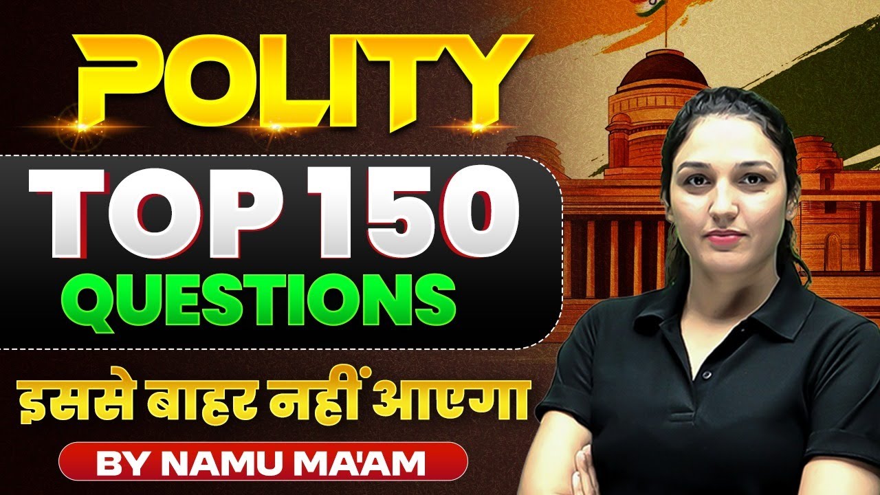Polity Top 150 Questions | Complete Basics for All Competitive Exams | Polity Marathon By Namu Ma’am