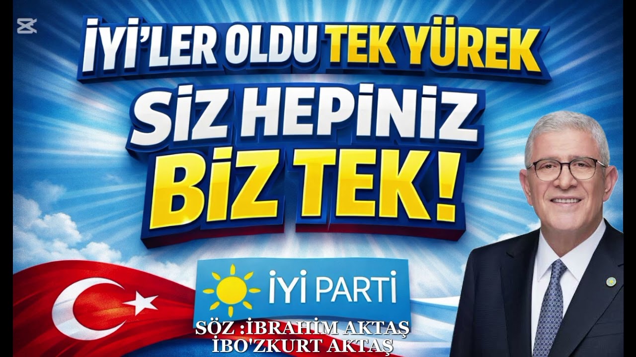 İYİ PARTİ SİZ HEPİNİZ BİZ TEK!