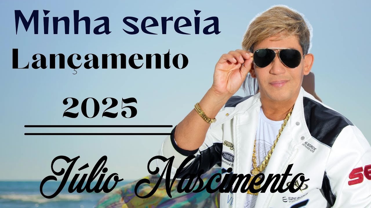 J&uacute;lio Nascimento | Minha Sereia | Lan&ccedil;amento 2025