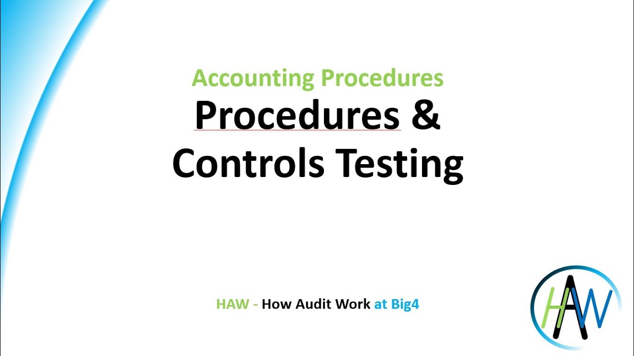 4.12 Accounting Procedures - Procedures & Controls Testing *** HAW *** How Audit Work ***