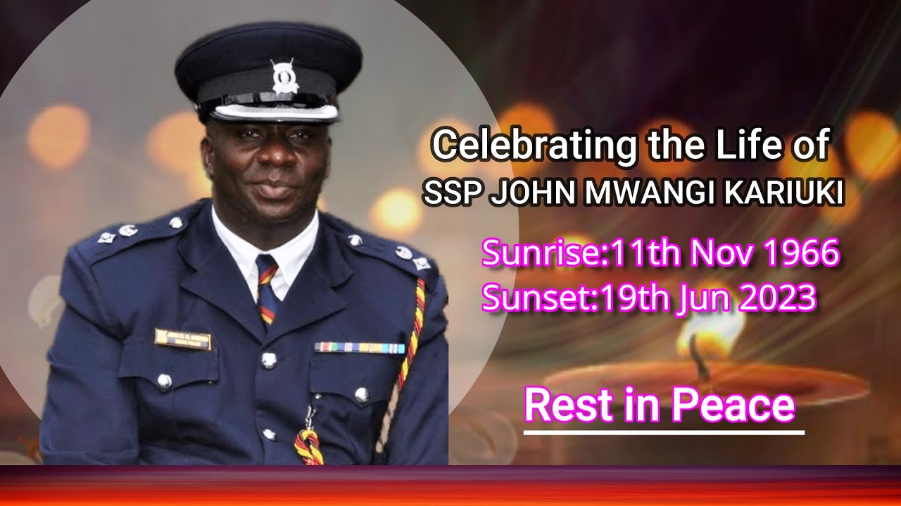 CELEBRATING THE LIFE OF SSP JOHN MWANGI KARIUKI