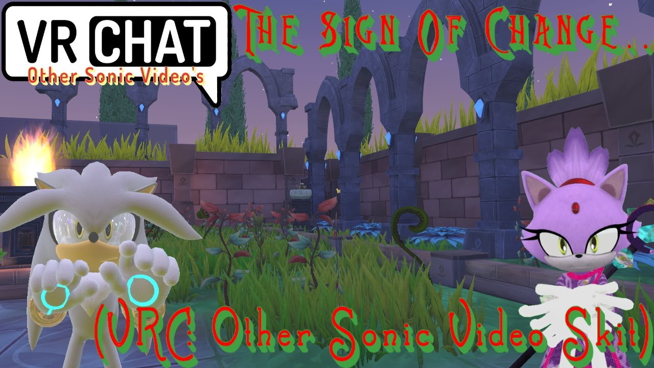 The Sign Of Change.. (VRC: Other Sonic Video Skit)