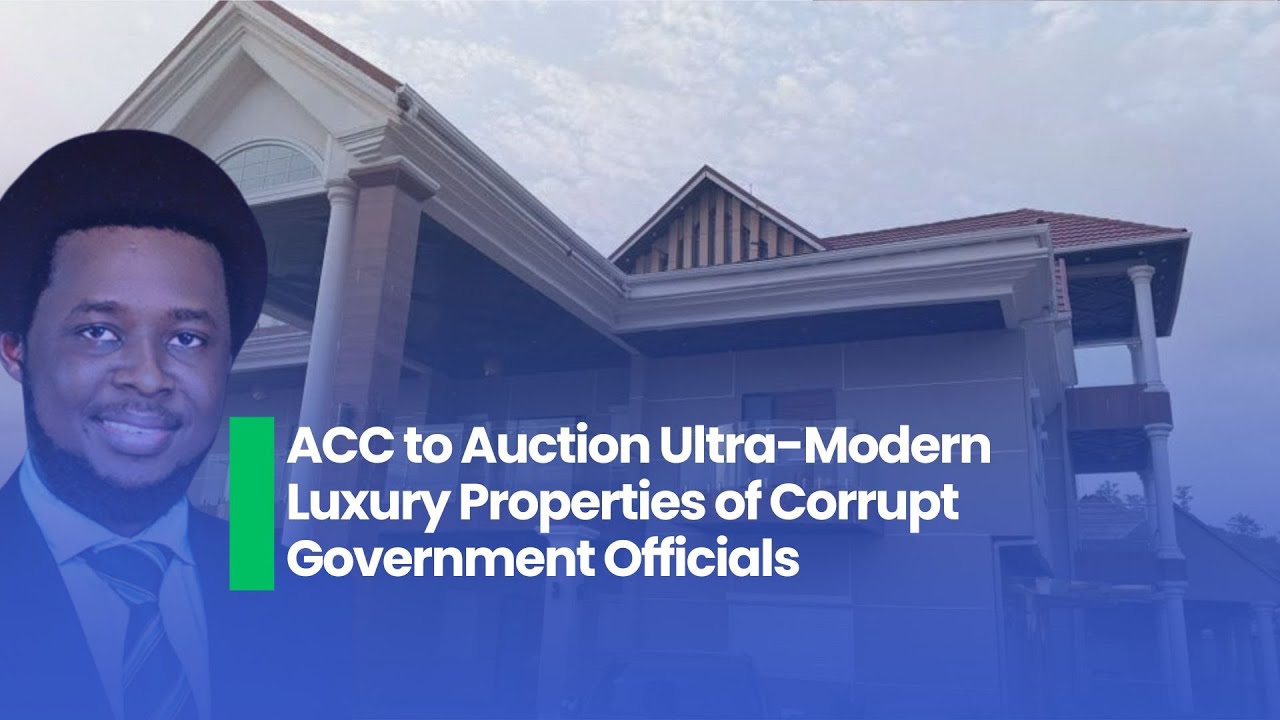 ACC to Auction Ultra-Modern Luxury Properties of Corrupt Government Officials