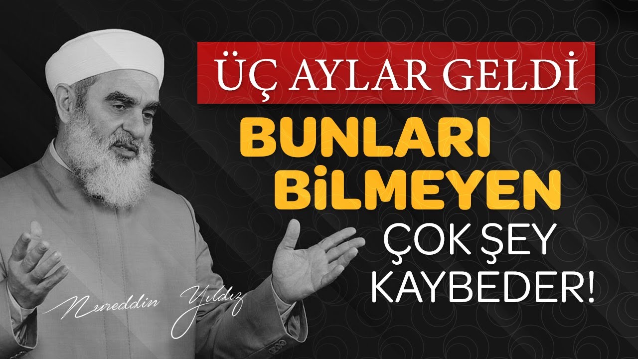 ÜÇ AYLAR GELDİ. BUNLARI BİLMEYEN ÇOK ŞEY KAYBEDER! | Nureddin Yıldız