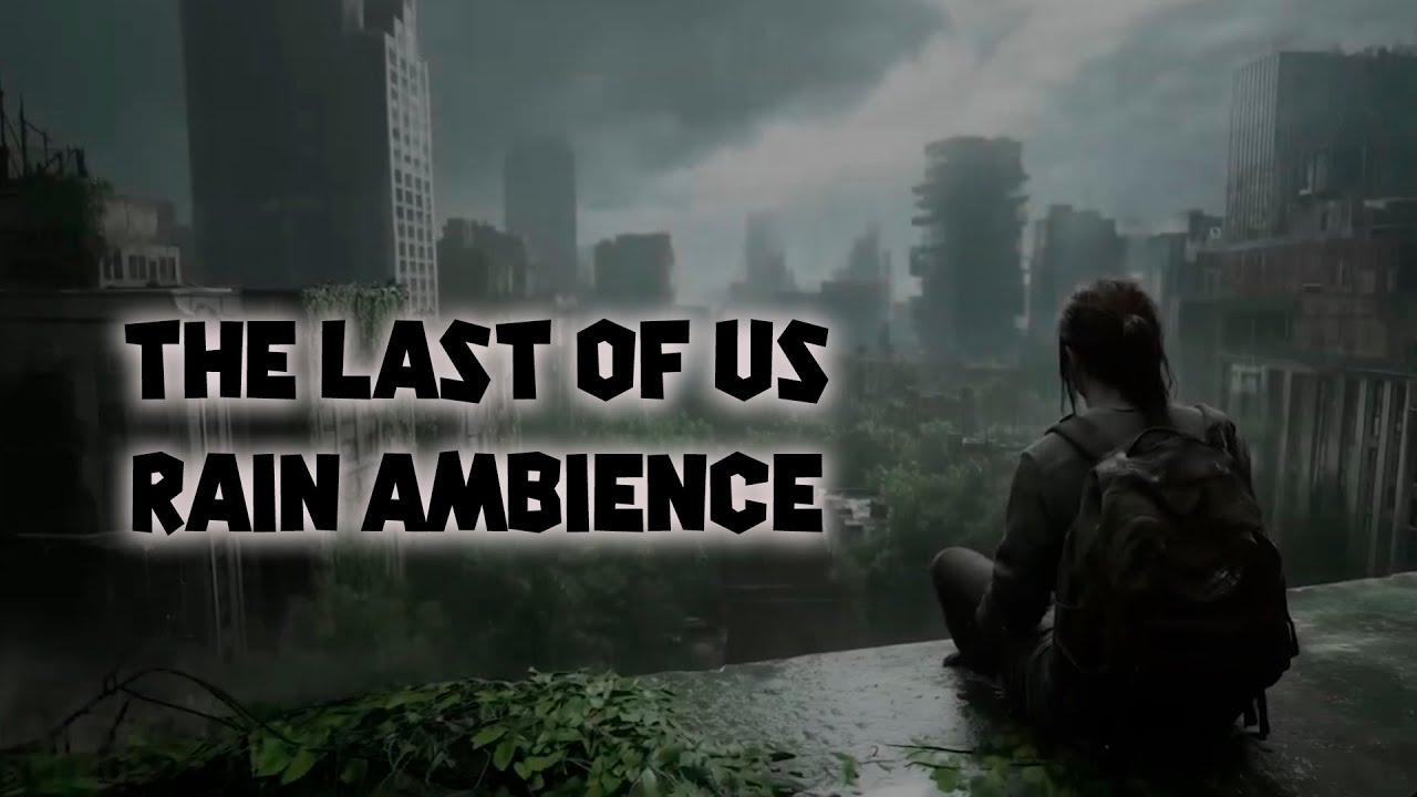 The Last of Us Rain Ambience – Relaxing Music for Study & Chill 🎧🌧️