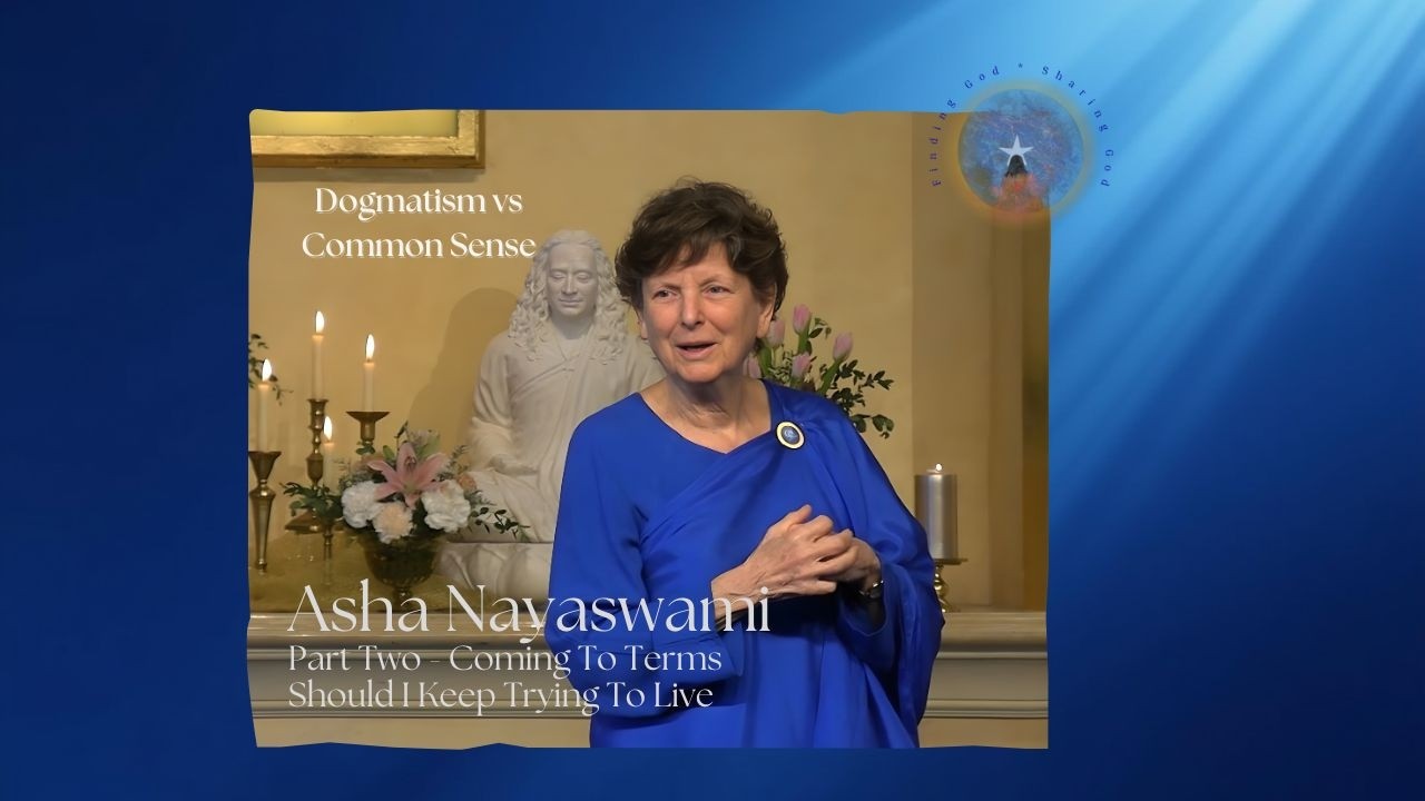 Asha Nayaswami   Part Two   Coming To Terms, Should I Keep Trying To Live