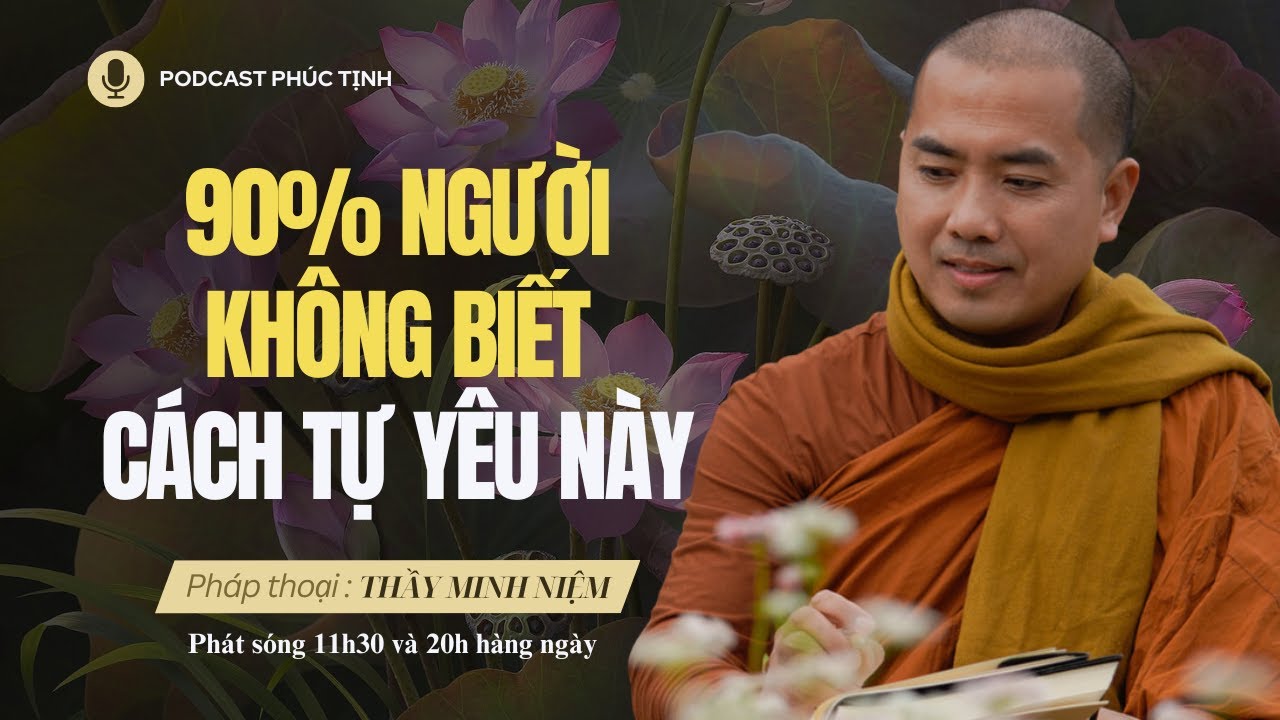 90% Người Không Biết Cách Tự Yêu Này (Quá Đúng)  | Thầy Minh Niệm | Phúc Tịnh