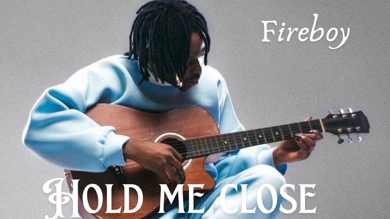 Fireboy DML – Hold Me Close (Official Lyrics Video)