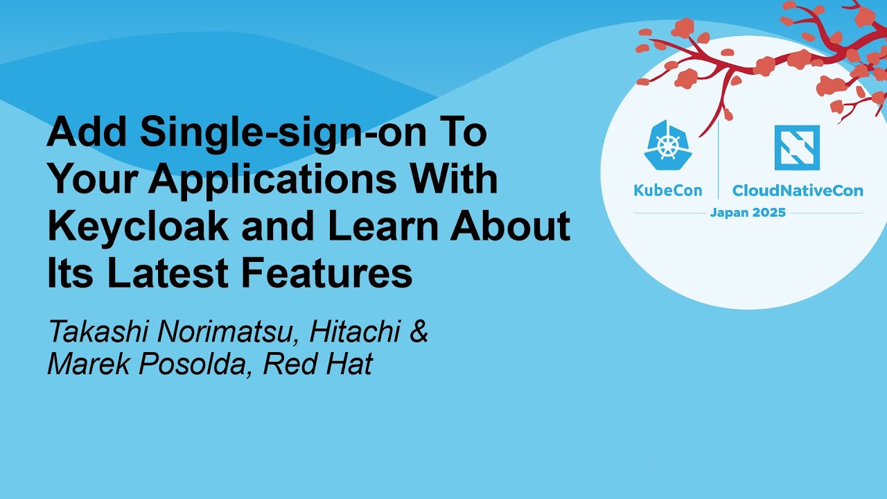 Add Single-sign-on To Your Applications With Keycloak and Learn... Takashi Norimatsu & Marek Posolda