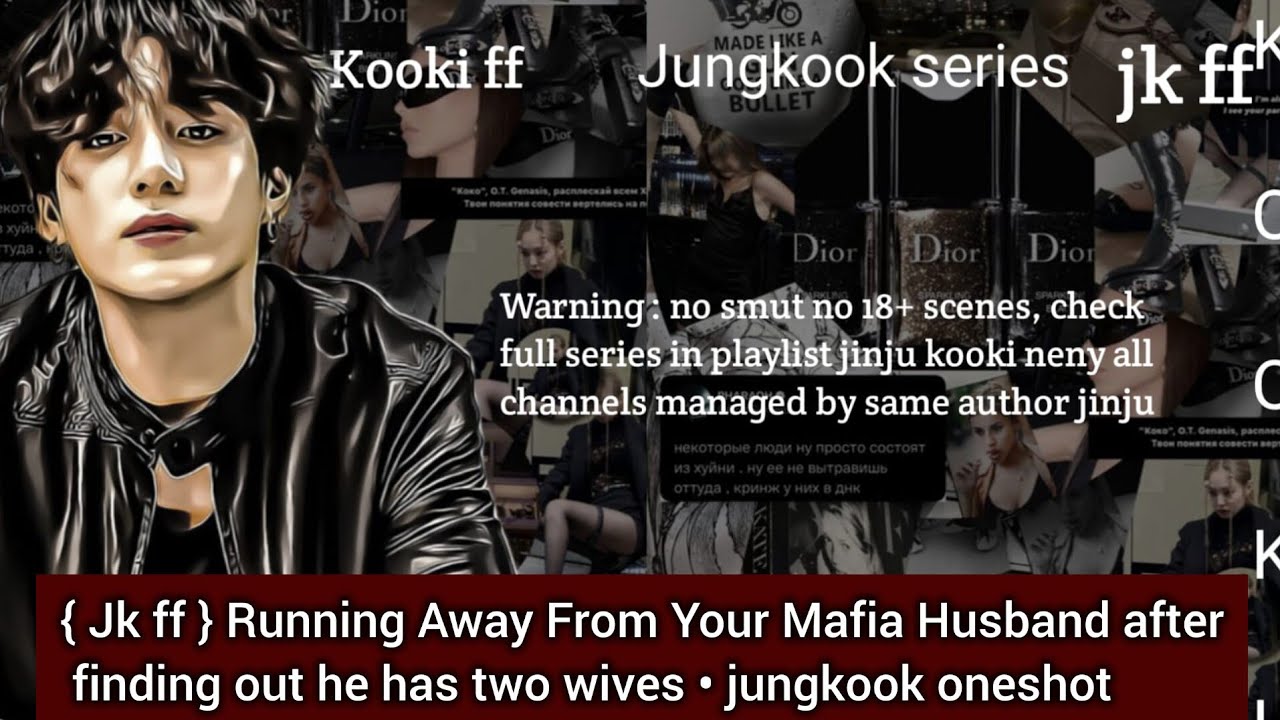 { Jk ff } Running Away From Your Mafia Husband after finding out he has two wives • jungkook oneshot