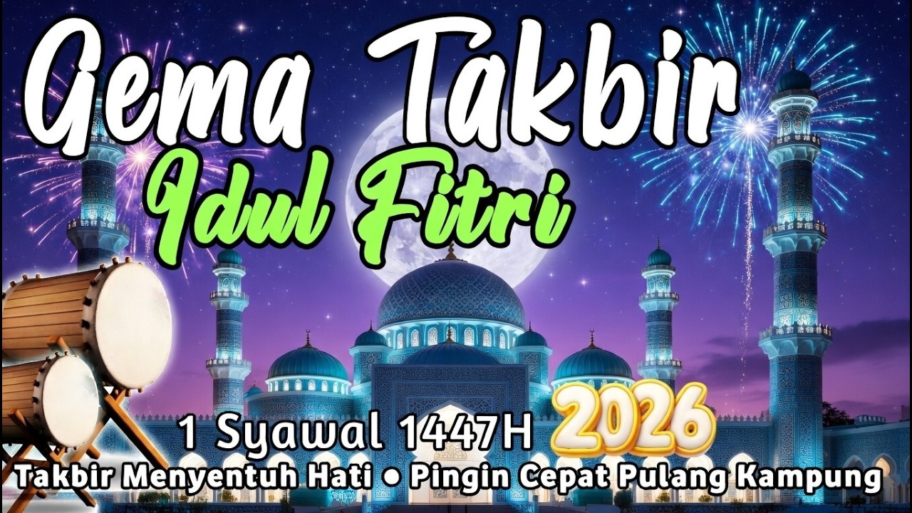 Takbiran Idul Fitri 2026 Terbaru Paling Merdu - NonStop Gema Takbir Idul Fitri 1447H Rindu Kampung😭