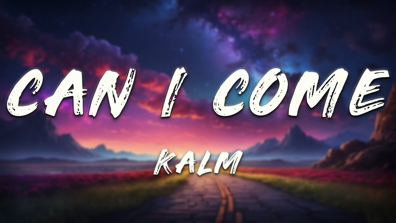 kalm - can i come (Lyrics)