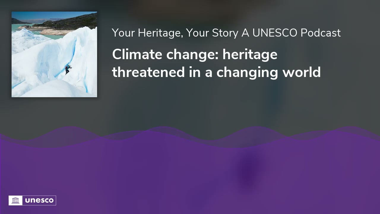 Climate change: heritage threatened in a changing world