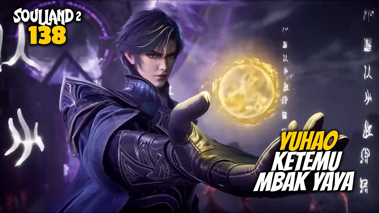 YUHAO ENTERED ENEMY TERRITORY UNDER DISGUISE TO MEET MISS YAYA - DONGHUA SOUL LAND 138 STORYLINE