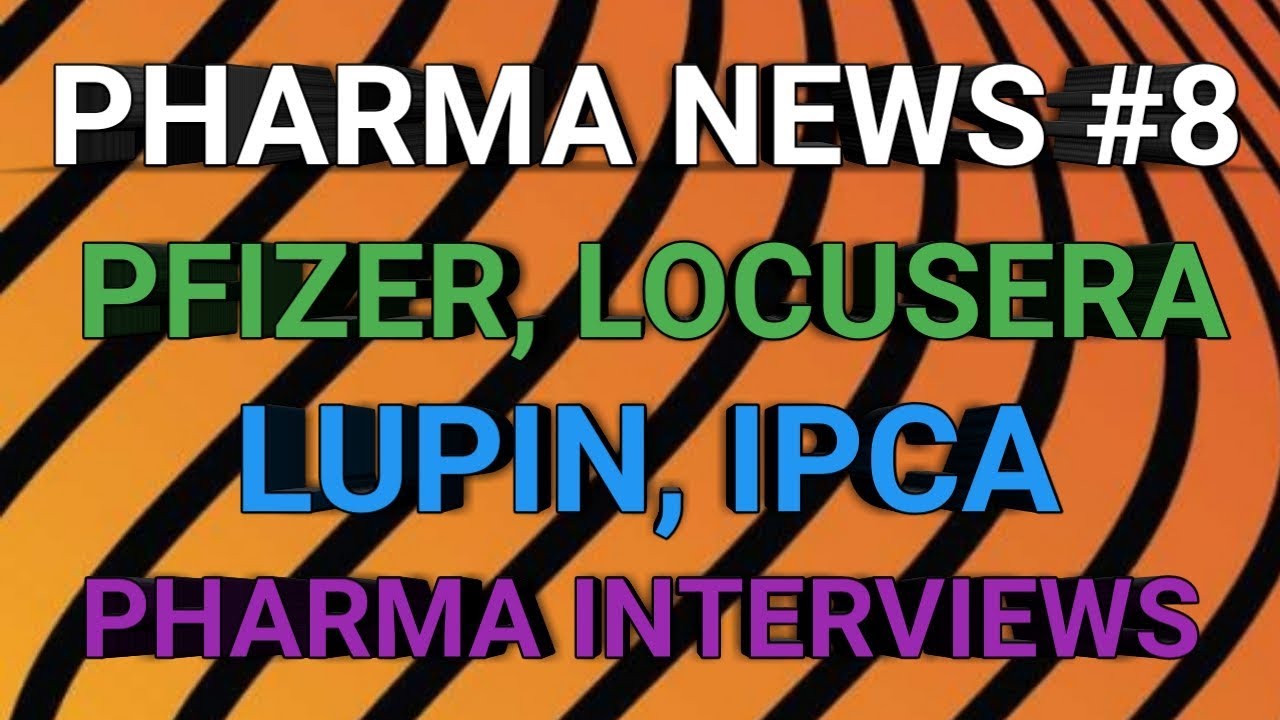 PHARMA NEWS #8 PFIZER LOCUSERA IPCA LUPIN PHARMA INTERVIEWS || PHARMA JOBS