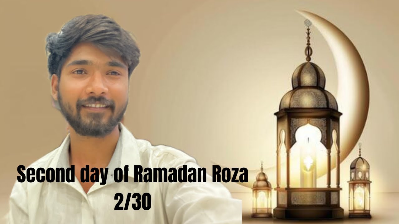 Second day of Ramadan Roza 2/30