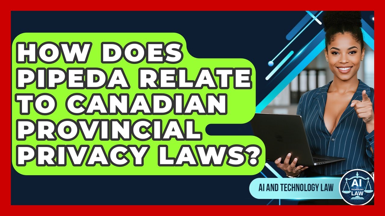 How Does PIPEDA Relate To Canadian Provincial Privacy Laws? - AI and Technology Law