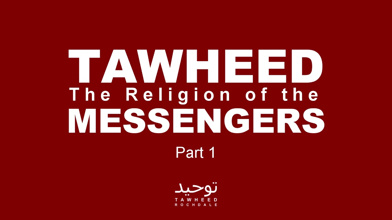 TAWHEED: The Religion of the Messengers - Part 1 - Abu Muadh Taqweem Aslam