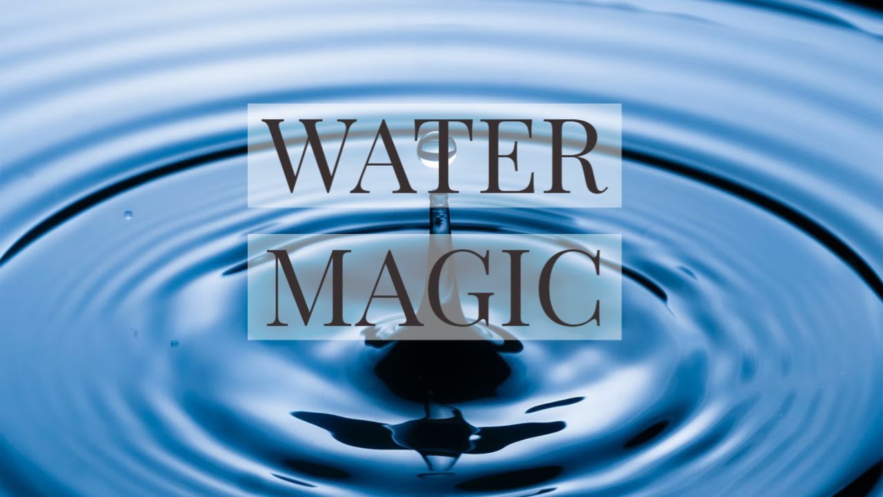 WATER MAGIC - connecting with the element of water