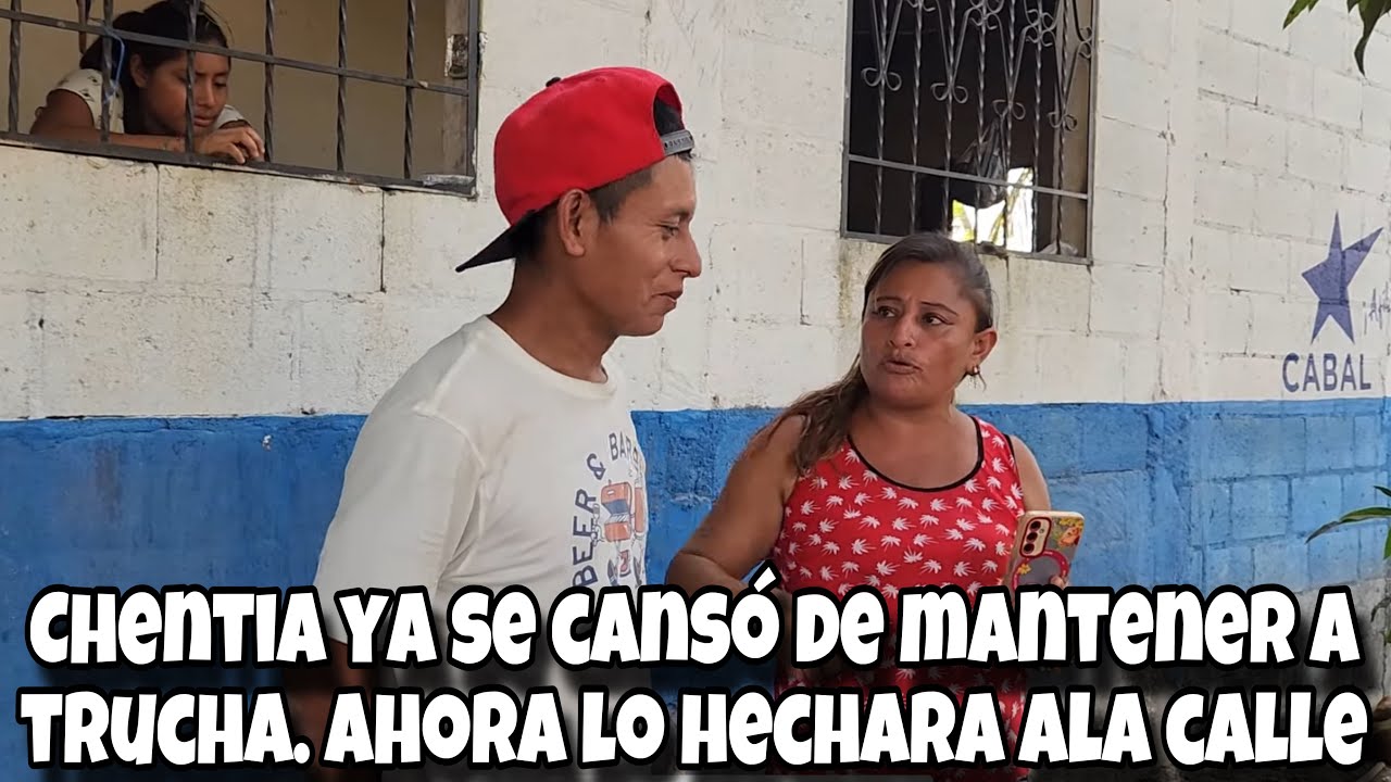 Chentia ya se cansó de mantener a trucha/ mira ahora lo Hechara ala calle/?