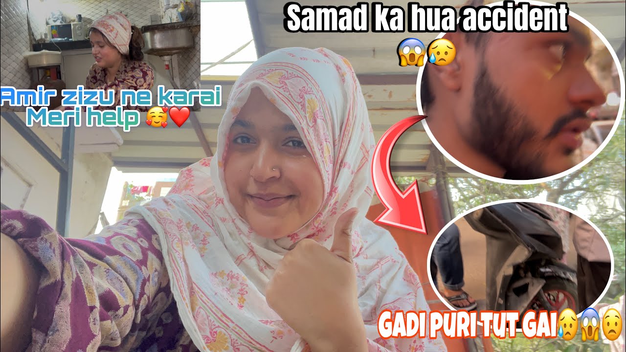 Roze me ho gaya samad ka accident 😱😥aj amir zizu ne mere sath help karai😁arshi ka bhi kam asan🥰