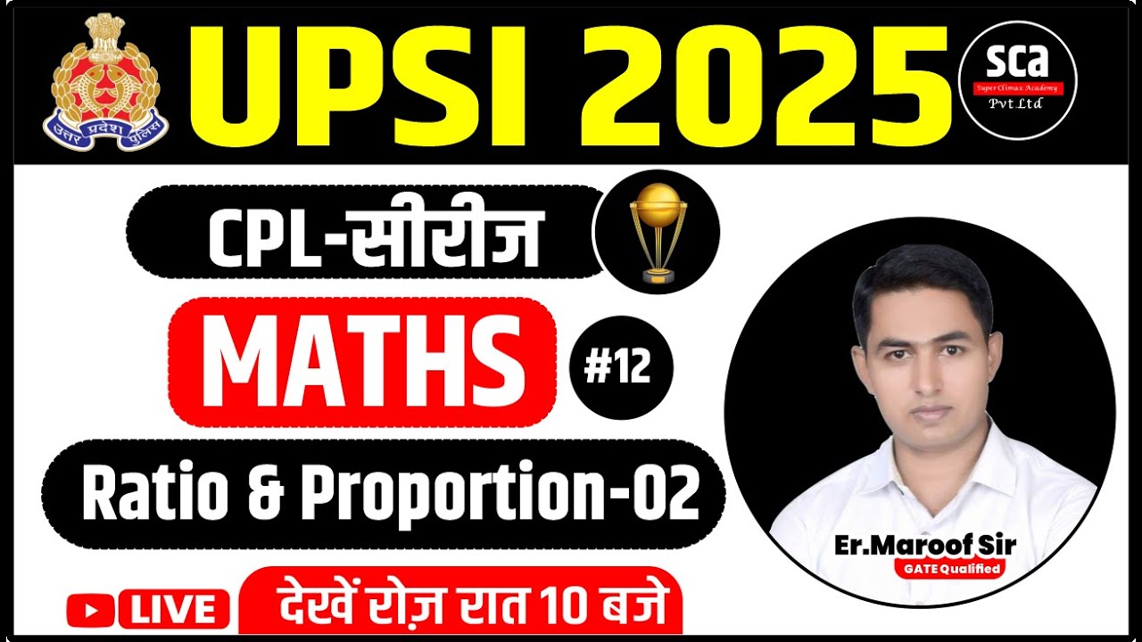 UPSI 2025 : CPL सीरीज | Maths | Ratio & Proportion 02 | By Er.Maroof Sir | Sca #12
