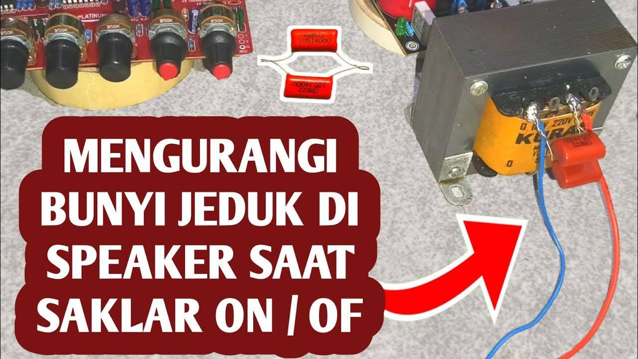 Cara Menghilangkan Atau Mengurangi Bunyi Jeduk Di Speaker Keras Saat Saklar ON/OF