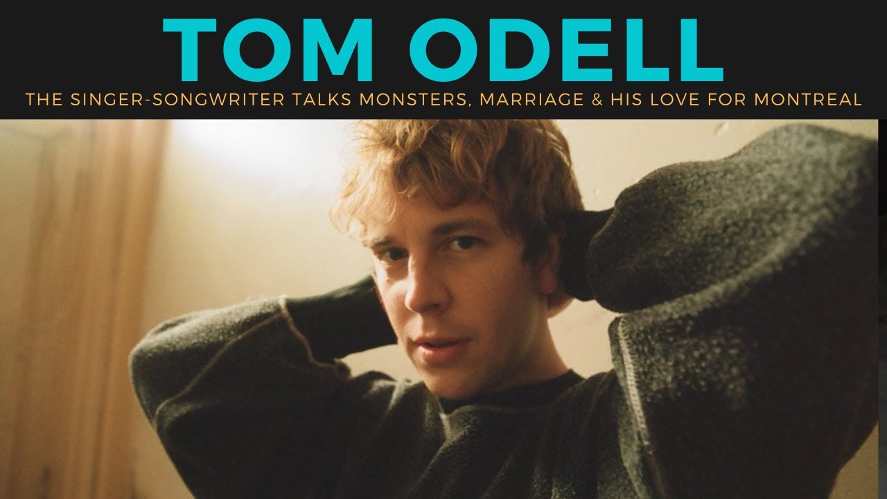 TOM ODELL talks MONSTERS, Marriage and his love for MONTREAL. 2021 Interview.