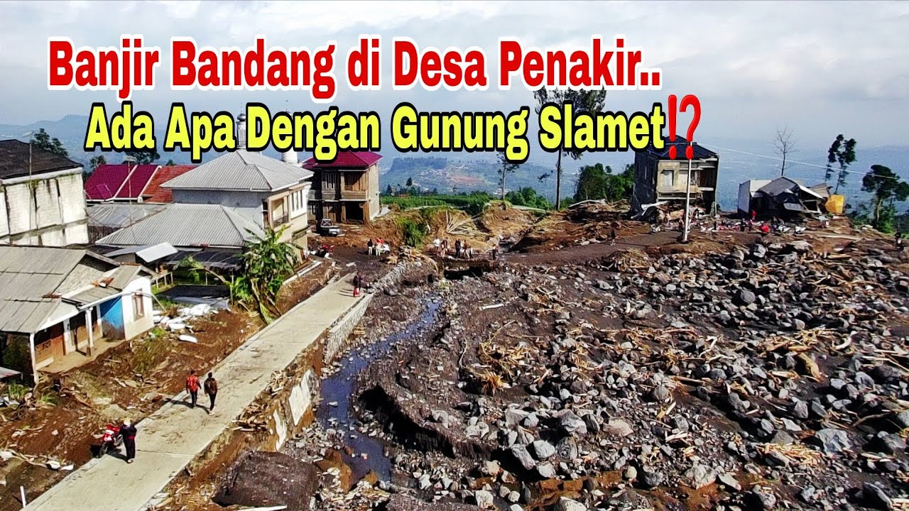 Ternyata Begini Kondisi Desa Penakir Usai Banjir Bandang‼️ Ada Apa dengan Gunung Slamet?