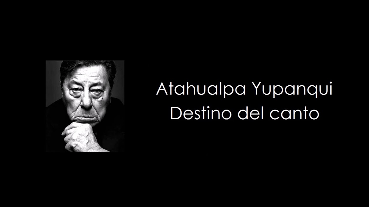 Destino del canto (Atahualpa Yupanqui)